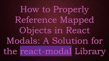 How to Properly Reference Mapped Objects in React Modals: A Solution for the react-modal Library