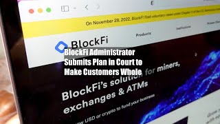 BlockFi Administrator Submits Plan in Court to Make Customers Whole