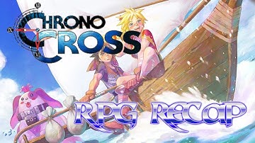 The COMPLETE story of Chrono Cross (RPG Recap)