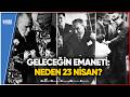 Bir Bayramın Hikayesi: Neden 23 Nisan Çocuklara Armağan Edildi?
