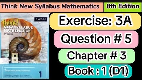 Exercise 3A question 5 , book 1 | 8th Edition think new syllabus mathematics book 1/ o level