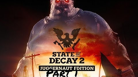 State of Decay 2: Juggernaut Edition - Trumbull Valley Part 1