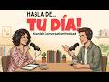 How to Talk about your Daily Life in Spanish | Spanish Podcast for Easy Conversation