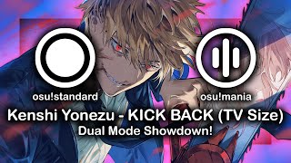 Kenshi Yonezu - KICK BACK (TV Size) | Dual Mode Showdown! (with Handcam) | osu!mania/standard Kenshi Yonezu - KICK BACK (TV Size) | Dual Mode Showdown! (with Handcam) | osu!mania/standard
