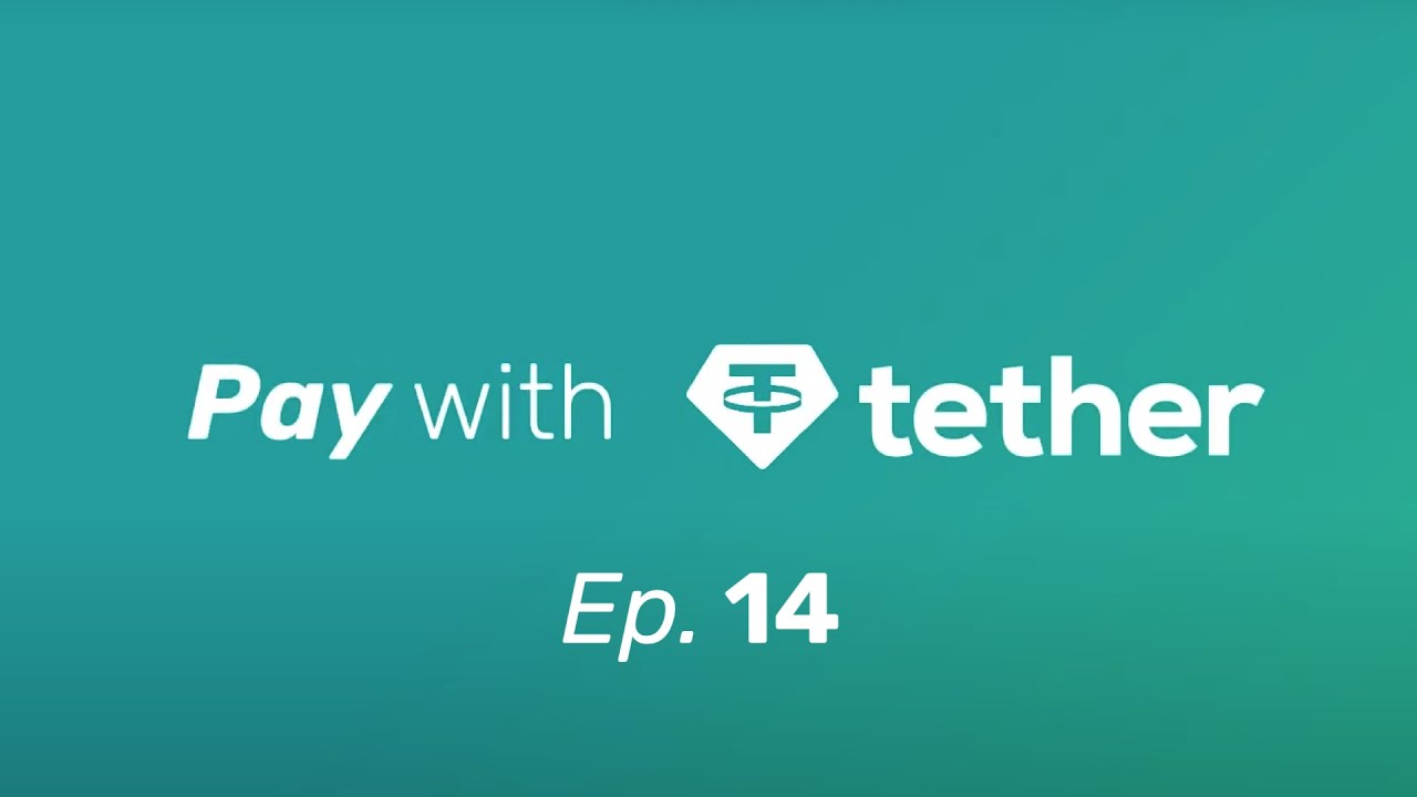 Pay with Tether - Episode 14