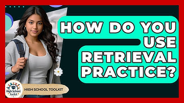 How Do You Use Retrieval Practice? | High School Toolkit