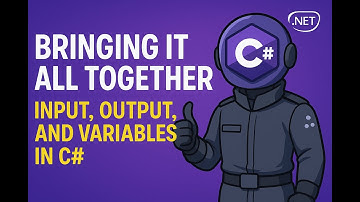 Bringing It All Together – Input, Output, and Variables in C#