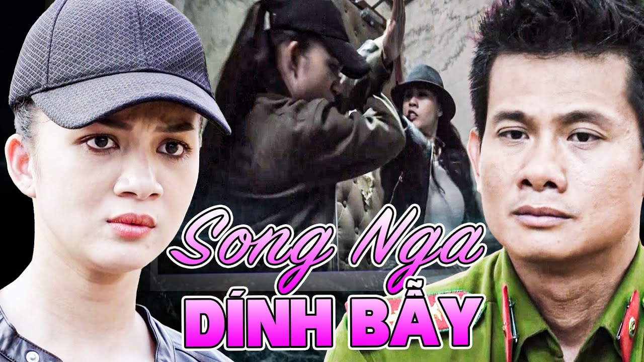 SONG NGA DÍNH BẪY Một Mình CHIẾN ĐẤU VỚI LÍNH ÔNG TRÙM ĐƯỢC ĐƯA VÀO ĐIỀU TRA | Phim Việt Nam