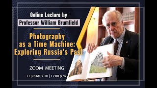 Photography as a Time Machine: Exploring Russia's Past - William Brumfield