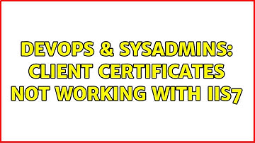 DevOps & SysAdmins: Client Certificates not working with IIS7