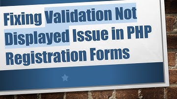 Fixing Validation Not Displayed Issue in PHP Registration Forms