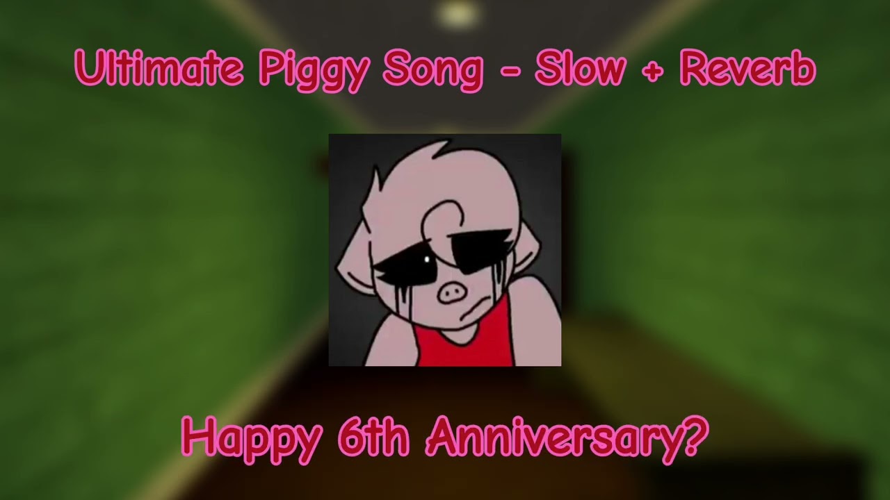The Ultimate Piggy Song - Slow + Reverb (Piggy's 6th Anniversary Special) 