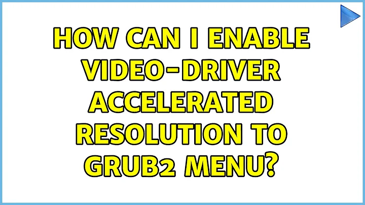 How can I enable video-driver accelerated resolution to grub2 menu?