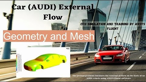 Car (AUDI) External Flow CFD Simulation, ANSYS Fluent Training