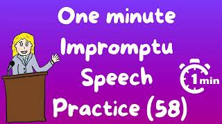 One minute impromptu speech practice - 58