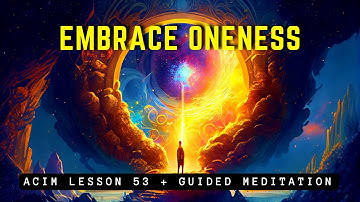 Embrace Oneness: Transform Perception, Transform Life  | ACIM 53