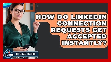How Do LinkedIn Connection Requests Get Accepted Instantly? - Get Linked Together