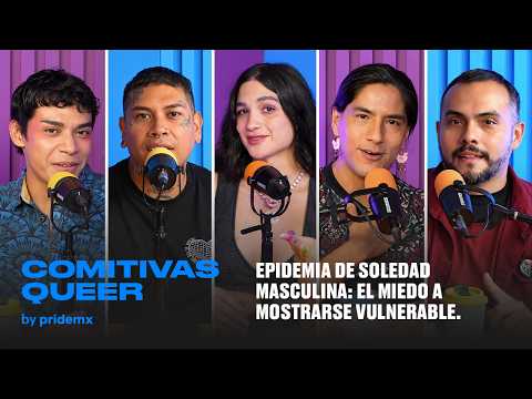 The Male Loneliness Epidemic: The Fear of Being Vulnerable | Comitivas Queer | S2EP20