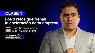 Clase 1 - Los 3 Retos que Frenan la Aceleración de tu Empresa