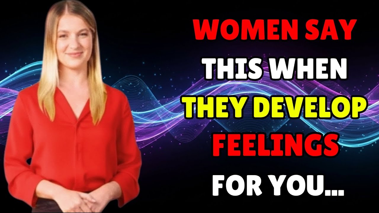 7 Things Women Say Only When They’re Developing Feelings | Psychology Explained