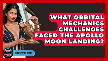 What Orbital Mechanics Challenges Faced The Apollo Moon Landing? - Firsts of the World