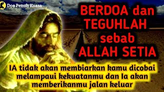 Berdoa dan Teguhlah dalam iman sebab IA tidak akan membiarkan kamu dicobai melampaui kekuatanmu