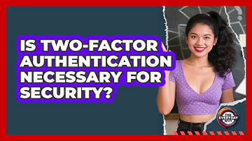 Is Two-Factor Authentication Necessary For Security?