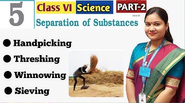 Separation of Substances / Clas 6 Science Chap-5 Part-2 / Handpicking Threshing Winnowing Sieving