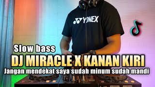 Dj miracles x kanan kiri | jangan mendekat saya sudah minum viral tiktok 2021 full bass