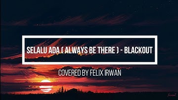 Blackout - Selalu Ada ( Always Be There ) English Version Covered By Felix Irwan ( Lyrics Video )