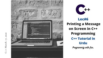 Lec#6 Printing Hello World | Printing a Message on Screen in C++ Programming | C++ Tutorial in Urdu