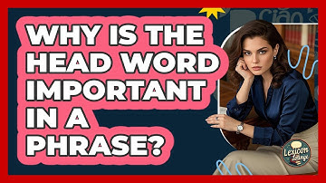 Why Is The Head Word Important In A Phrase? - Lexicon Lounge