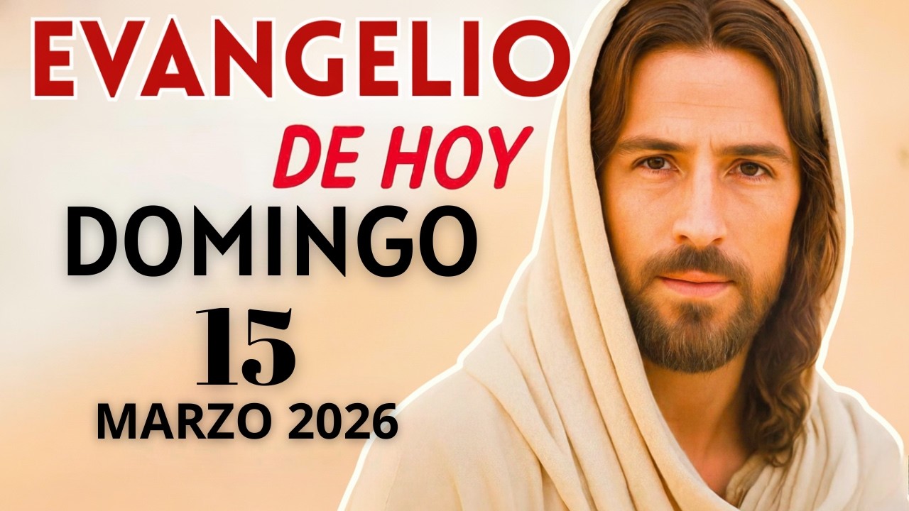 Evangelio de Hoy – Domingo 15 de Marzo del 2026: Lecturas del Día y ...