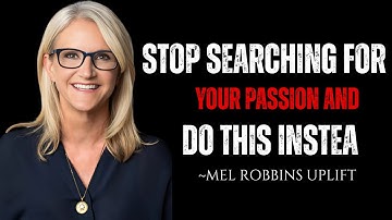 STOP Searching For Your Passion and Do This Instea | MEL ROBBINS UPLIFT