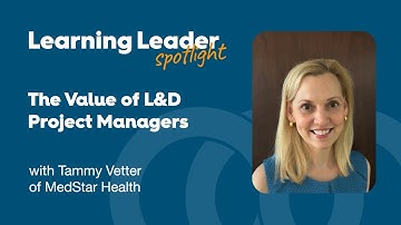 The Value of L&D Project Managers - Tammy Vetter