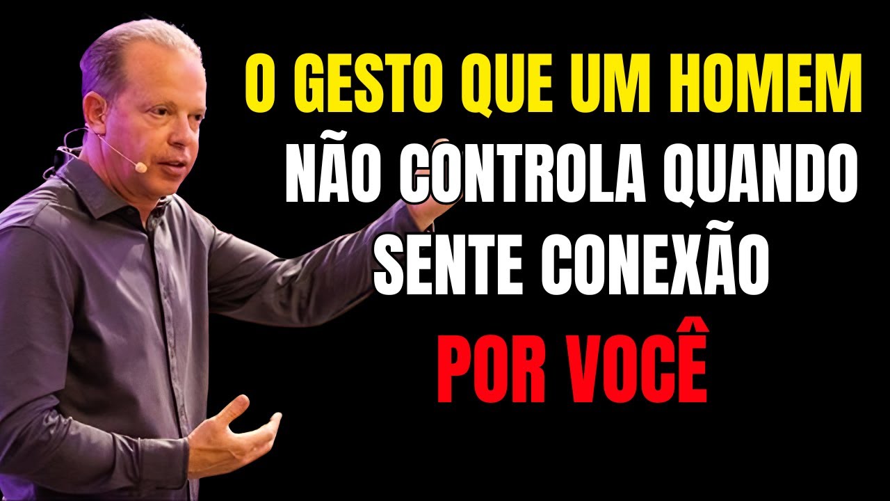 O gesto que um homem não controla quando sente conexão por você | Joe Dispenza