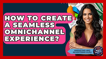 How To Create A Seamless Omnichannel Experience? - Marketing and Advertising Guru