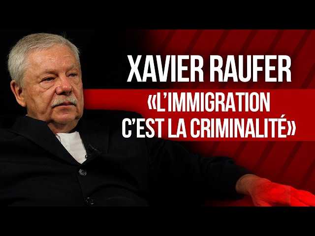 Xavier RAUFER : Immigration et criminalité, l'état des lieux - YouTube