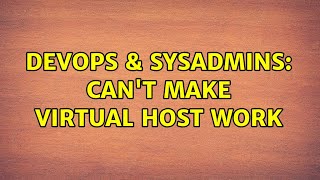 DevOps & SysAdmins: Can't make virtual host work