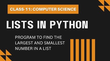 List Program to find the largest and smallest number | Class-11: Computer Science With Python