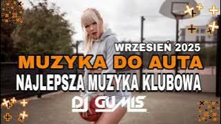 🚗MUZYKA DO AUTA🚗 ❤️NAJLEPSZA KLUBOWA MUZYKA 😍❤️ POMPA MUSI BYĆ🔥WRZESIEŃ 2025🔥🐻 DJ GumiŚ In The Mix 🐻