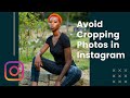 How To Avoid Cropping Your Photos In Instagram