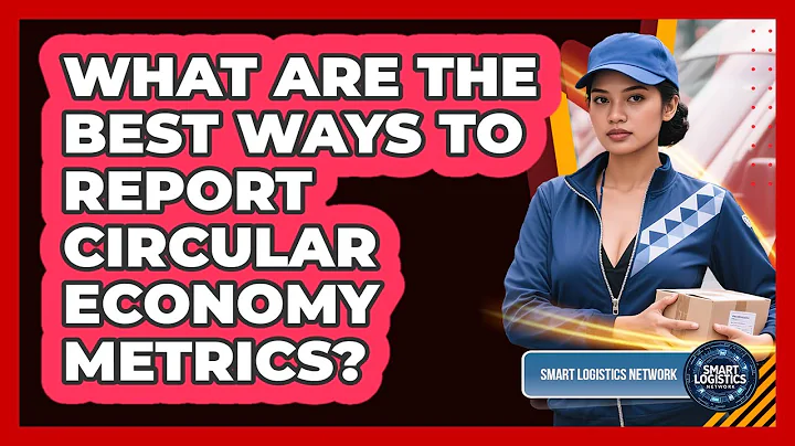 What Are The Best Ways To Report Circular Economy Metrics? - Smart Logistics Network