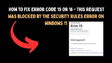How to Fix Error code 15 or 16   This request was blocked by the security rules Error on Windows 11