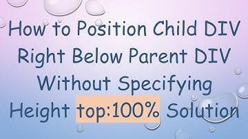 How to Position Child DIV Right Below Parent DIV Without Specifying Height top:100% Solution