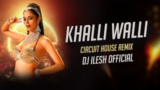 Khali Wali - (Circuit House Remix) - DJ ILESH  | Jani Babu | Le Gayi Dil Mera Manchali