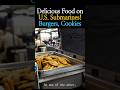 Delicious Food on U.S. Submarines! Burgers, Cookies !