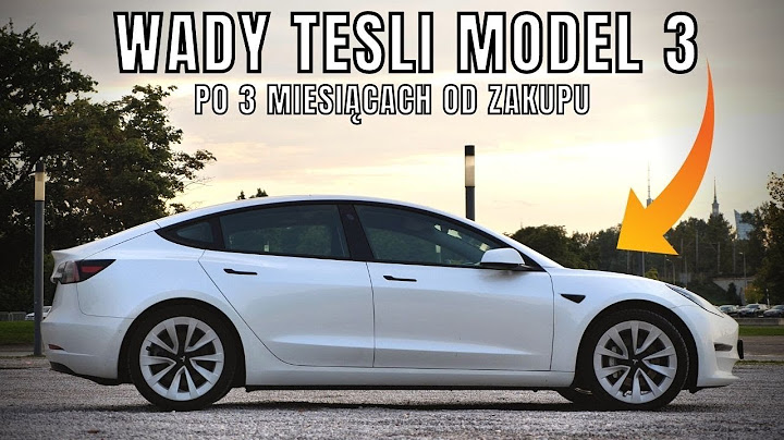 Największe WADY Tesli Model 3 PO DŁUŻSZYM UŻYTKOWANIU