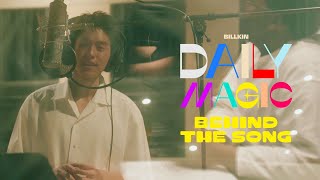 Billkin - Daily Magic - Behind The Song