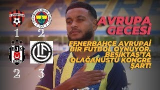 Fenerbahçe - Trnava | Beşiktaş - Lugano Maç Sonu Değerlendirmesi